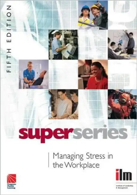 Managing Stress in the Workplace by Institute of Leadership & Management