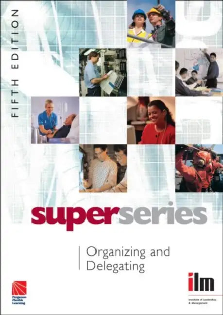 Organizing and Delegating by Institute of Leadership & Management