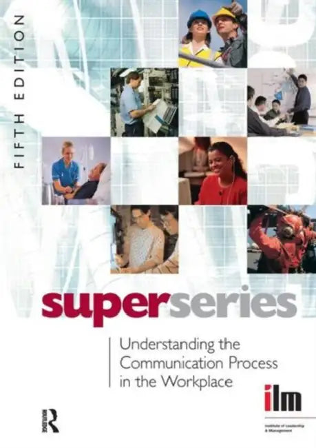 Understanding the Communication Process in the Workplace by Institute of Leadership &. Mana