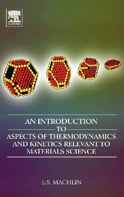 An Introduction to Aspects of Thermodynamics and Kinetics Relevant to Materials Science by Machlin, Eugene