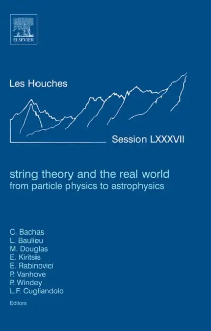 String Theory and the Real World: From Particle Physics to Astrophysics: Lecture Notes of the Les Houches Summer School 2007 Volume 87 by C. Bachas, L. Baulieu, M. Douglas