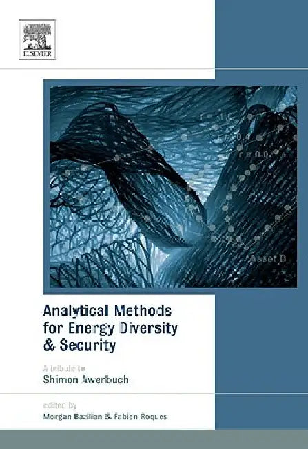 Analytical Methods for Energy Diversity and Security: Portfolio Optimization in the Energy Sector: A Tribute to the work of Dr. Shimon Awerbuch by Morgan Bazilian