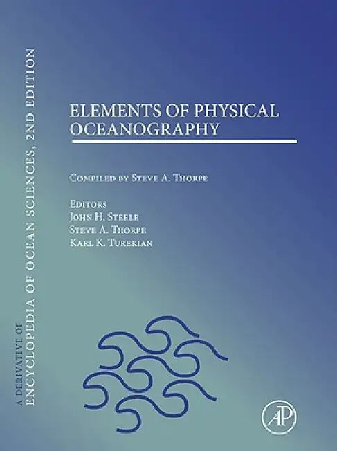 Elements of Physical Oceanography: A derivative of the Encyclopedia of Ocean Sciences by John H. Steele