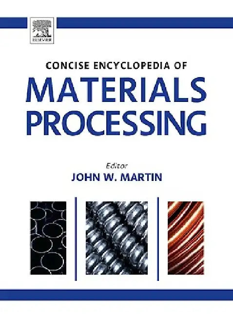 The Concise Encyclopedia of Materials Processing by John Martin