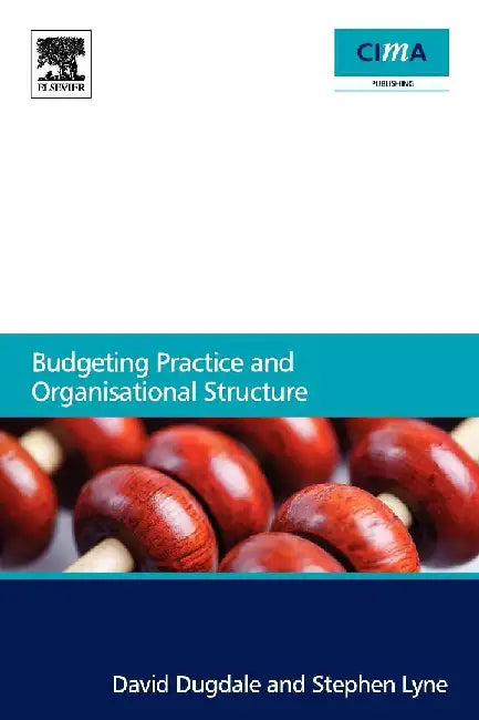 Budgeting Practice and Organisational Structure by Dugdale, David