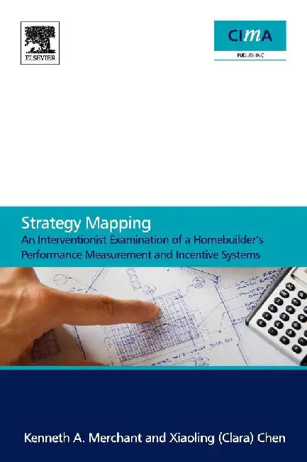 Strategy Mapping: An Interventionist Examination of a Homebuilder's Performance Measurement and Incentive Systems by Merchant, Kenneth