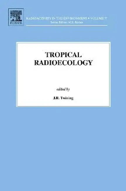 Tropical Radioecology by Twining, J. R. Twining, M. Baxter