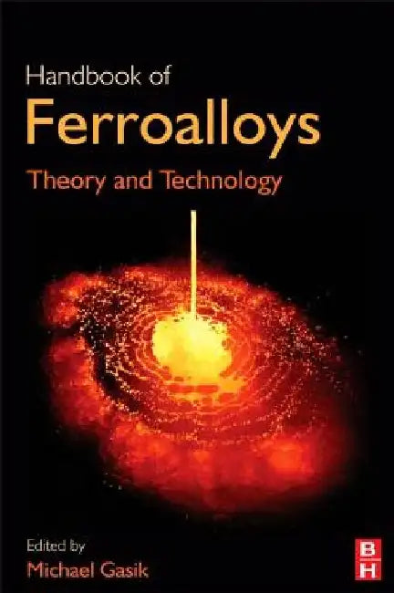 Handbook of Ferroalloys: Theory and Technology by Michael Gasik