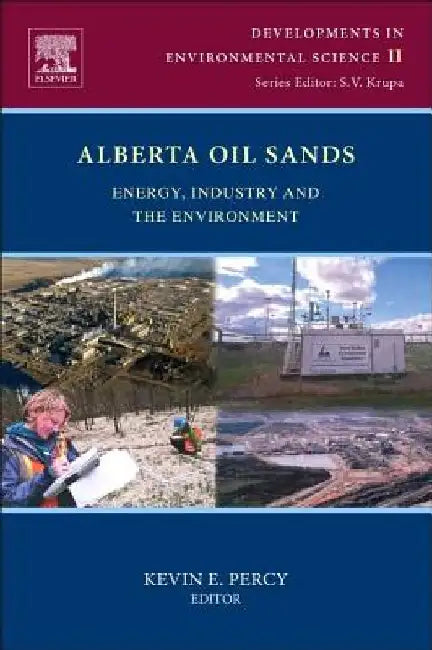 Alberta Oil Sands: Energy, Industry and the Environment by Kevin E. Percy