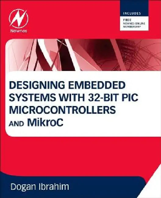 Designing Embedded Systems with 32-Bit PIC Microcontrollers and Mikroc by Dogan Ibrahim