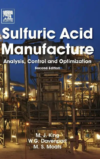 Sulfuric Acid Manufacture: Analysis, Control and Optimization by King, Matt