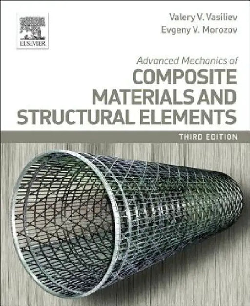 Advanced Mechanics of Composite Materials and Structural Elements by Valery V. Vasiliev