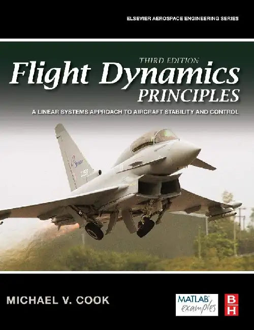 Flight Dynamics Principles: A Linear Systems Approach to Aircraft Stability and Control by Cook, Michael V.