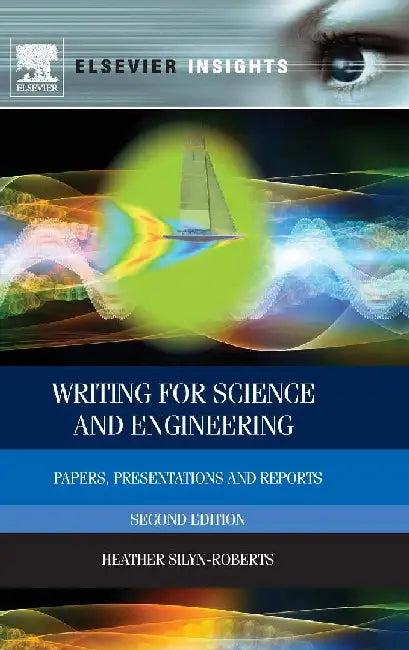 Writing for Science and Engineering: Papers, Presentations and Reports by Silyn-Roberts, Heather