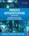 Process Intensification: Engineering for Efficiency, Sustainability and Flexibility by David Reay