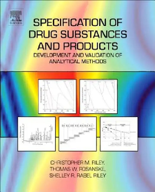 Specification of Drug Substances and Products: Development and Validation of Analytical Methods by Christopher M. Riley