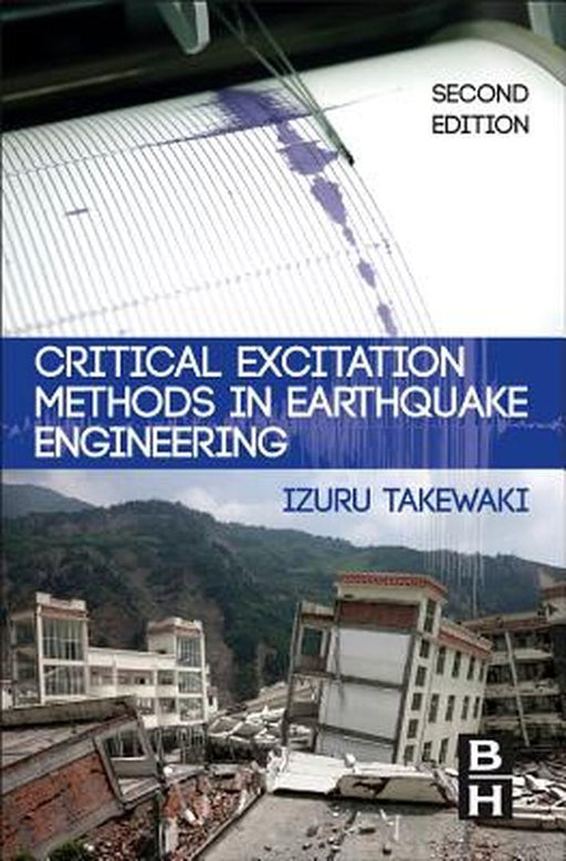 Critical Excitation Methods In Earthquake Engineering by Izuru Takewaki