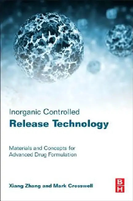 Inorganic Controlled Release Technology: Materials and Concepts for Advanced Drug Formulation by Xiang Zhang