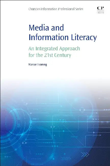 Media and Information Literacy: An Integrated Approach for the 21st Century by Leaning, Marcus