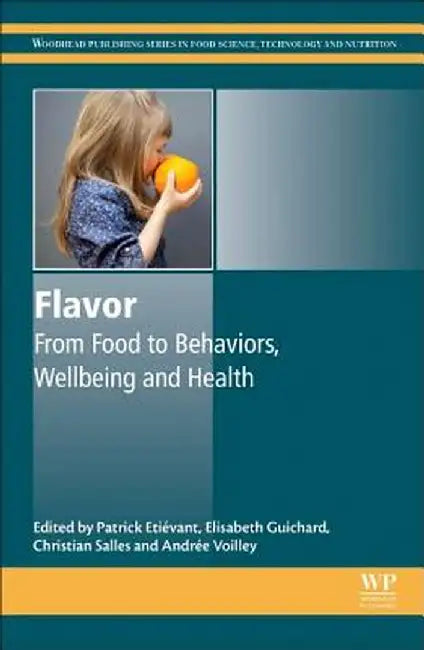 Flavor: From Food to Behaviors, Wellbeing and Health by Andree Voilley, Elisabeth Guichard