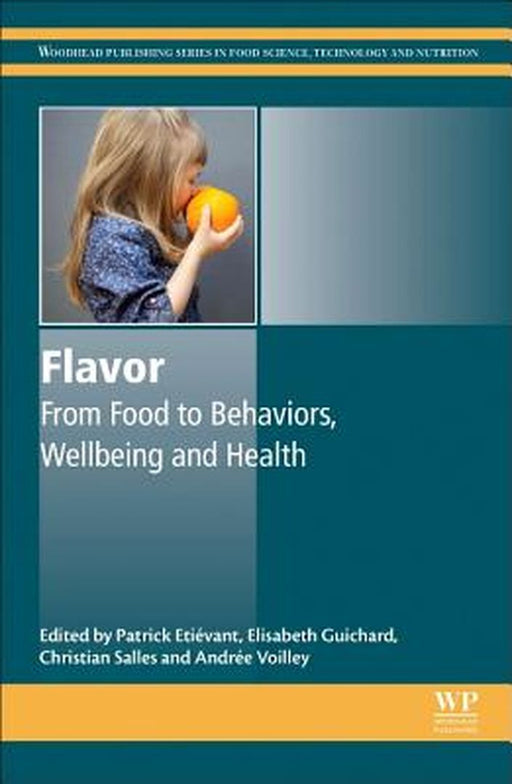Flavor: From Food to Behaviors, Wellbeing and Health by Andree Voilley, Elisabeth Guichard
