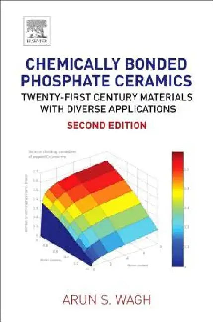 Chemically Bonded Phosphate Ceramics: Twenty-First Century Materials with Diverse Applications by Arun S. Wagh