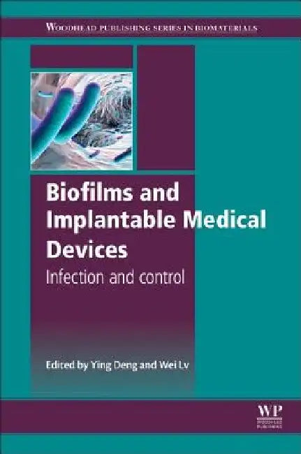 Biofilms and Implantable Medical Devices: Infection and Control by Ying Deng