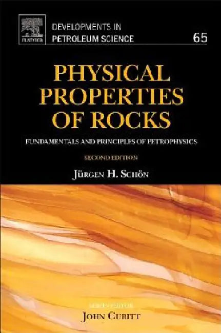 Physical Properties of Rocks: Fundamentals and Principles of Petrophysics by Juergen H. Schön