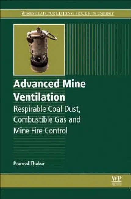 Advanced Mine Ventilation: Respirable Coal Dust, Combustible Gas and Mine Fire Control by Pramod Thakur