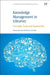Knowledge Management in Libraries: Concepts, Tools and Approaches by Mohammad Nazim
