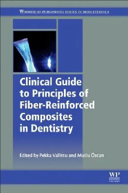 Clinical Guide to Principles of Fiber-Reinforced Composites in Dentistry by Pekka Vallittu