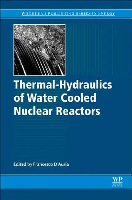 Thermal-Hydraulics of Water Cooled Nuclear Reactors by Francesco D'Auria