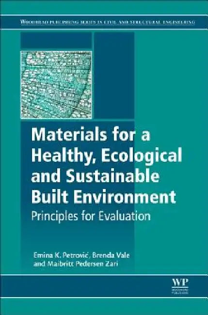 Materials for a Healthy, Ecological and Sustainable Built Environment: Principles for Evaluation by Emina K. Petrovic