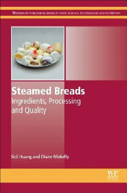 Steamed Breads: Ingredients, Processing and Quality by Sidi Huang