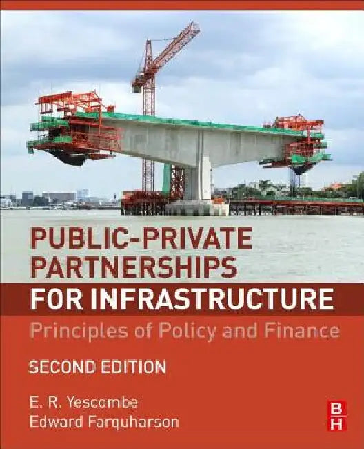 Public-Private Partnerships for Infrastructure: Principles of Policy and Finance by E. R. Yescombe