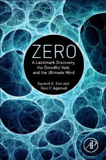 Zero: A Landmark Discovery, the Dreadful Void, and the Ultimate Mind by Syamal K. Sen