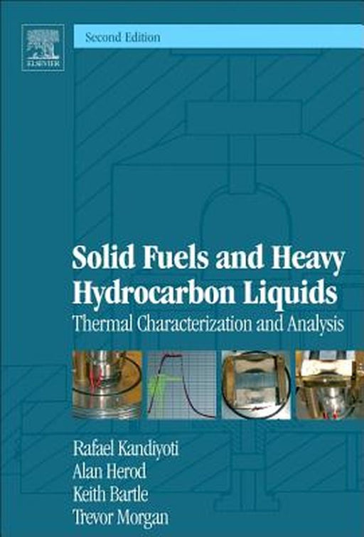 Solid Fuels and Heavy Hydrocarbon Liquids: Thermal Characterization and Analysis by Rafael Kandiyoti, Alan Herod, Keith D Bartle