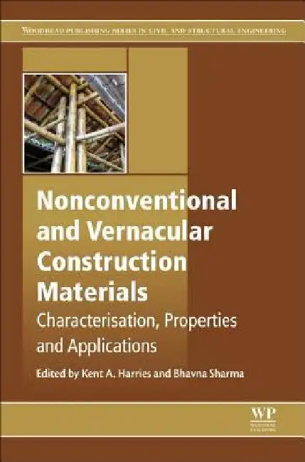 Nonconventional and Vernacular Construction Materials: Characterisation, Properties and Applications by Kent A. Harries