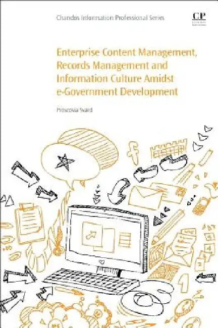 Enterprise Content Management, Records Management and Information Culture Amidst E-Government Development by Proscovia Svärd