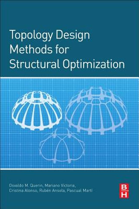 Topology Design Methods For Structural Optimization by Osvaldo Querin, Mariano Victoria, CristinaGordoa