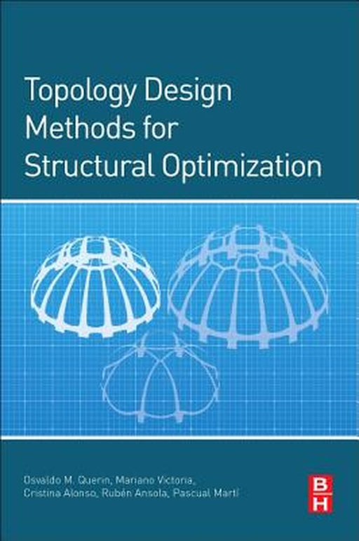 Topology Design Methods For Structural Optimization by Osvaldo Querin, Mariano Victoria, CristinaGordoa