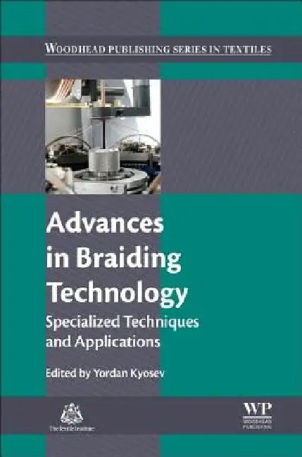Advances in Braiding Technology: Specialized Techniques and Applications by Yordan Kyosev