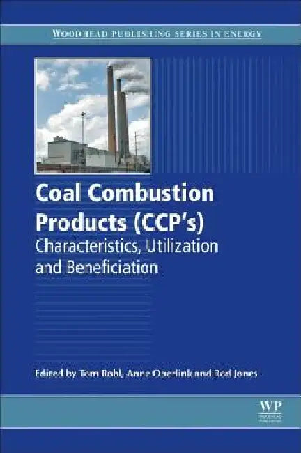 Coal Combustion Products (CCPs): Characteristics, Utilization and Beneficiation by Tom Robl