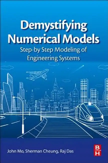 Demystifying Numerical Models: Step-by Step Modeling of Engineering Systems 1ed: by Mo John