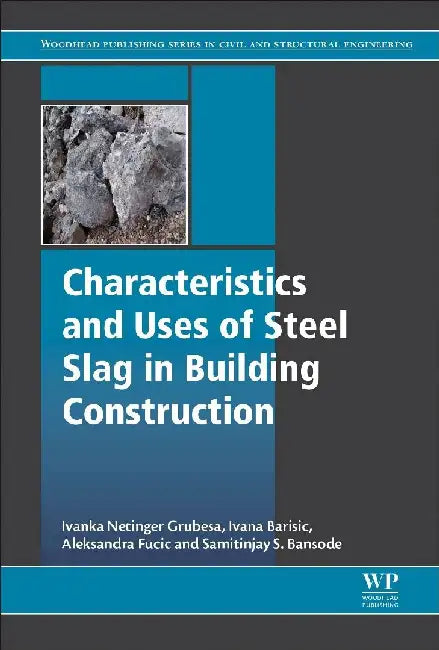 Characteristics and Uses of Steel Slag in Building Construction by Netinger Grubeša, Ivanka