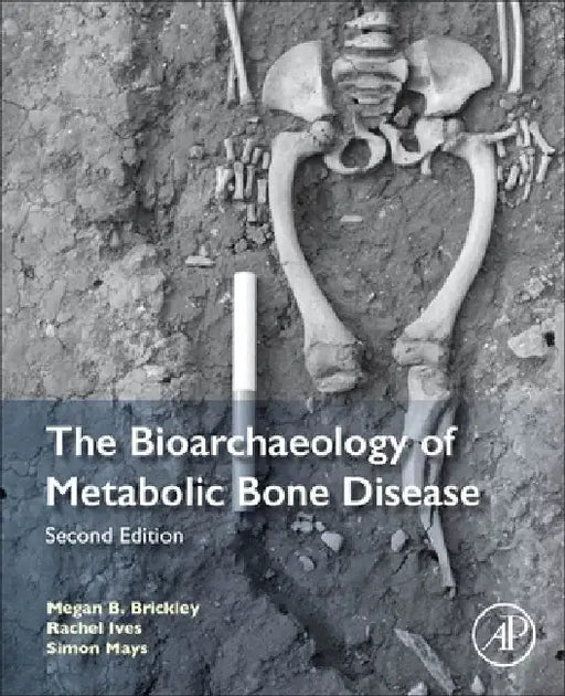 The Bioarchaeology of Metabolic Bone Disease by Megan B. Brickley
