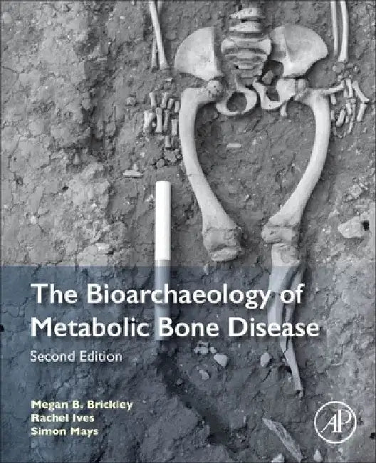 The Bioarchaeology of Metabolic Bone Disease by Megan B. Brickley