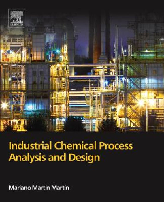 Industrial Chemical Process Analysis and Design by Mariano Martín Martín