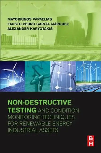 Non-Destructive Testing and Condition Monitoring Techniques for Renewable Energy Industrial Assets by Fausto Pedro Garcia, Alexander Karyotakis