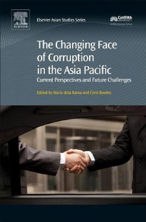 The Changing Face of Corruption in the Asia Pacific: Current Perspectives and Future Challenges by Chris Rowley